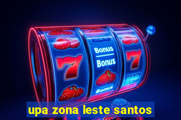 upa zona leste santos